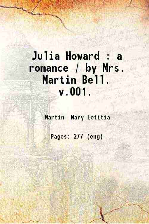 Julia Howard : a romance / by Mrs. Martin Bell. …