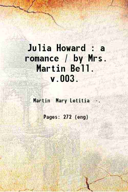 Julia Howard : a romance / by Mrs. Martin Bell. …