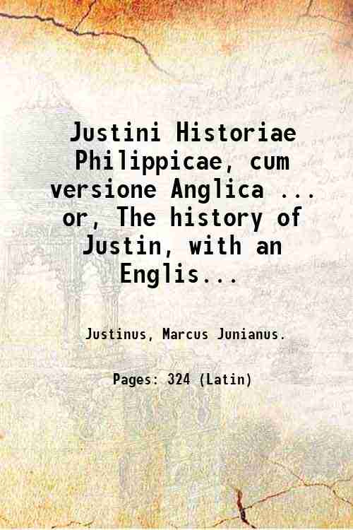 Justini Historiae Philippicae, cum versione Anglica . or, The history …