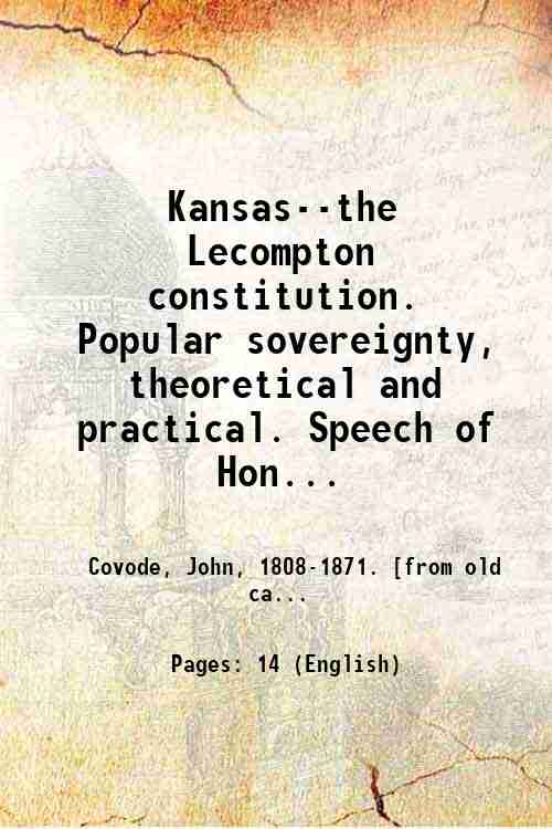 Kansas--the Lecompton constitution. Popular sovereignty, theoretical and practical. Speech of …