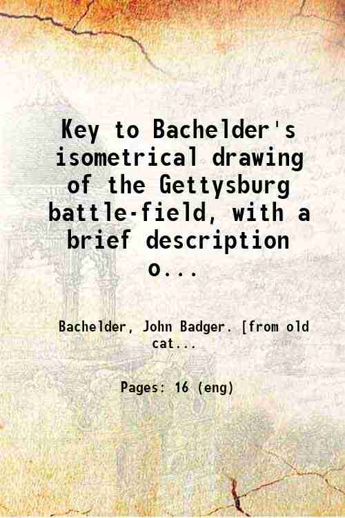 Key to Bachelder's isometrical drawing of the Gettysburg battle-field, with …
