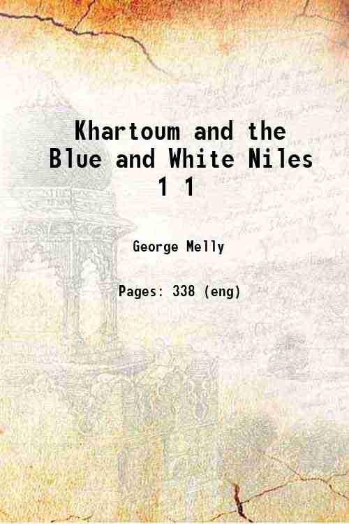 Khartoum and the Blue and White Niles Volume 1 1852