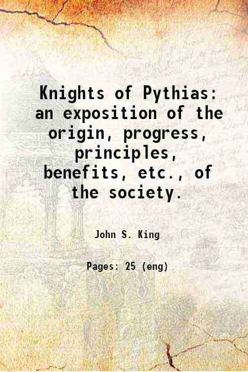 Knights of Pythias an exposition of the origin, progress, principles, …