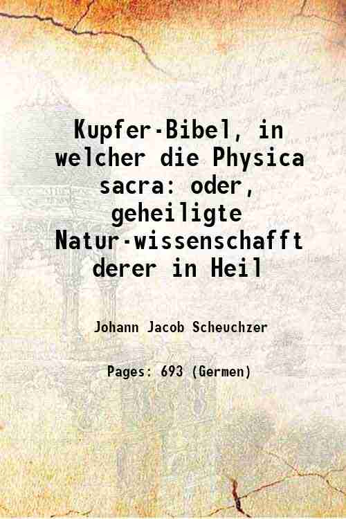 Kupfer-Bibel, in welcher die Physica sacra oder, geheiligte Natur-wissenschafft derer …
