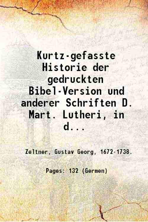 Kurtz-gefasste Historie der gedruckten Bibel-Version und anderer Schriften D. Mart. …