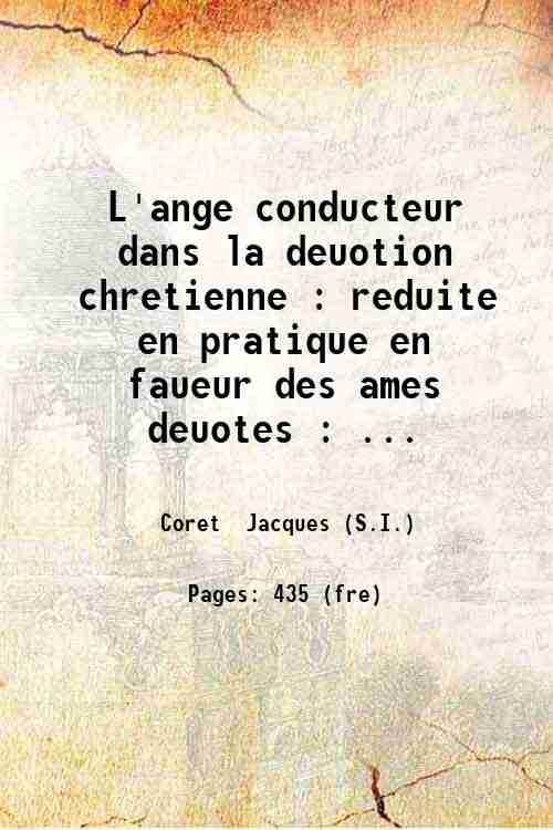L'ange conducteur dans la deuotion chretienne : reduite en pratique …