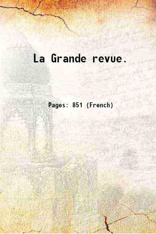La Grande revue. Volume 47 1908