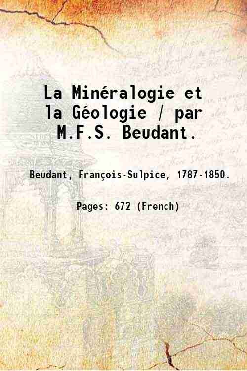 La MinÈralogie et la GÈologie / par M.F.S. Beudant. 1861