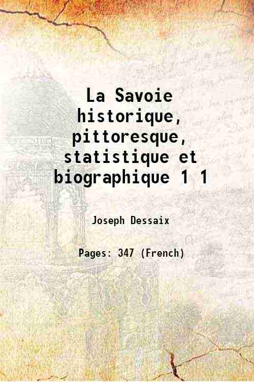 La Savoie historique, pittoresque, statistique et biographique Volume 1 1854