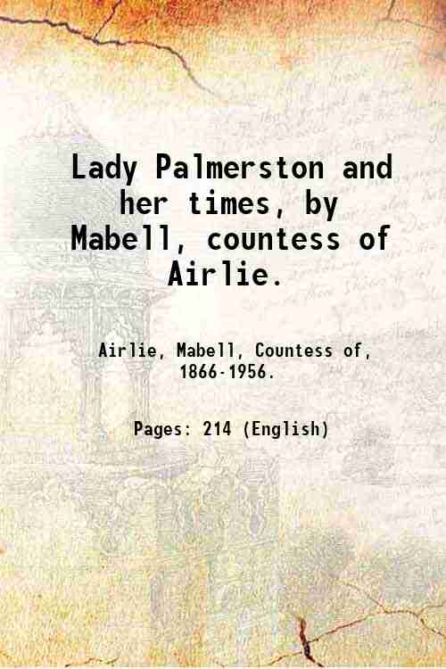 Lady Palmerston and her times, by Mabell, countess of Airlie. …