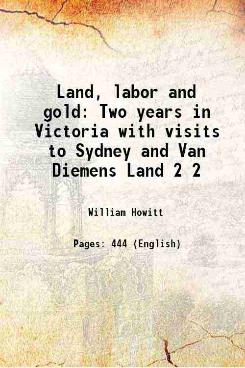 Land, labor and gold Two years in Victoria with visits …