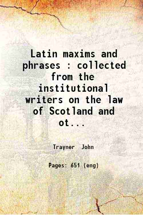 Latin maxims and phrases : collected from the institutional writers …