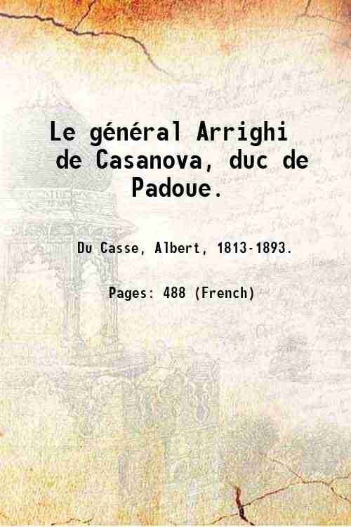 Le gÈnÈral Arrighi de Casanova, duc de Padoue. Volume 2 …