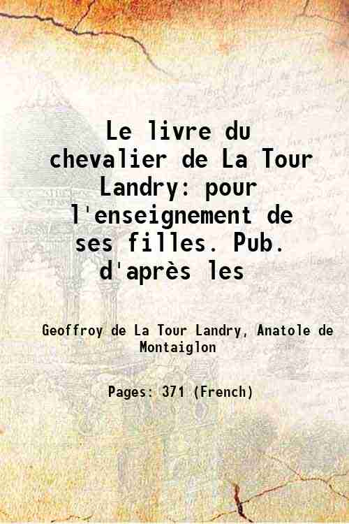 Le livre du chevalier de La Tour Landry: pour l'enseignement …