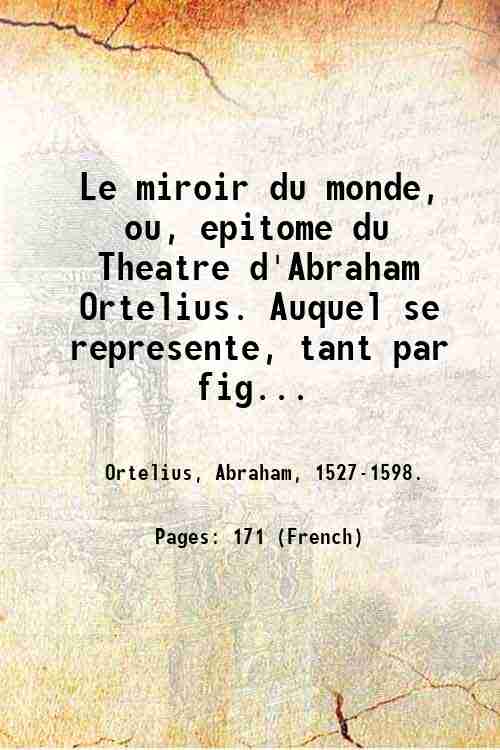 Le miroir du monde, ou, epitome du Theatre d'Abraham Ortelius. …