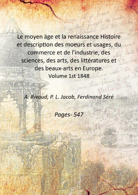 Le moyen ‰ge et la renaissance Histoire et description des …
