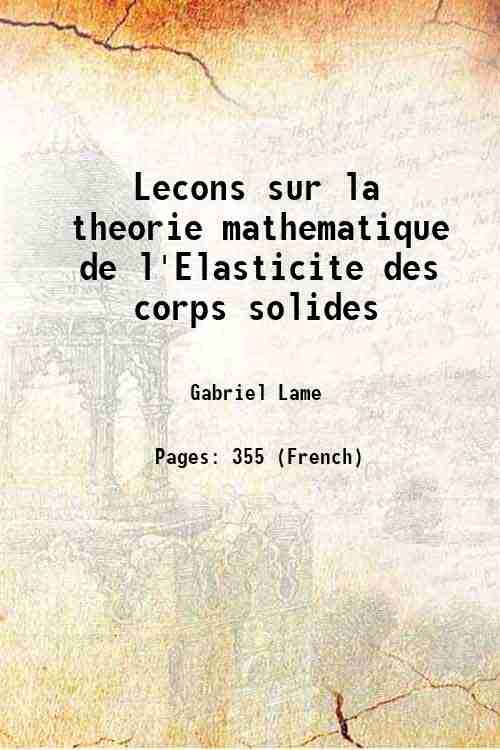 Lecons sur la theorie mathematique de l'Elasticite des corps solides …