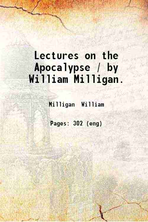 Lectures on the Apocalypse / by William Milligan. 1892