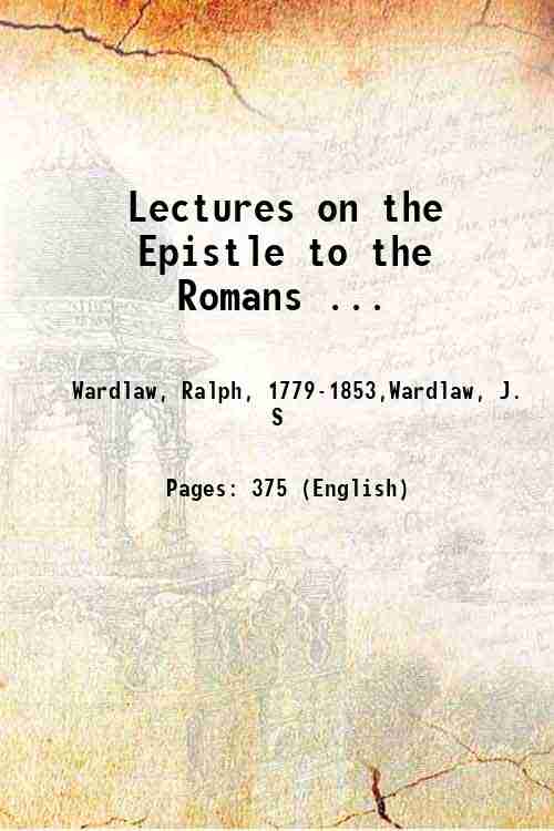 Lectures on the Epistle to the Romans . Volume 3 …