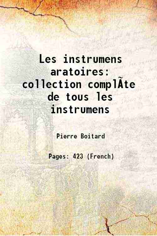 Les instrumens aratoires: collection compl√te de tous les instrumens 1833