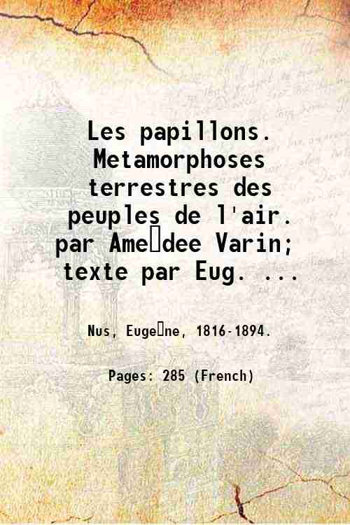 Les papillons. Metamorphoses terrestres des peuples de l'air. par Ame?dee …