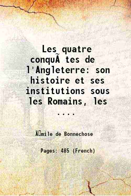 Les quatre conquetes de l'Angleterre son histoire et ses institutions …