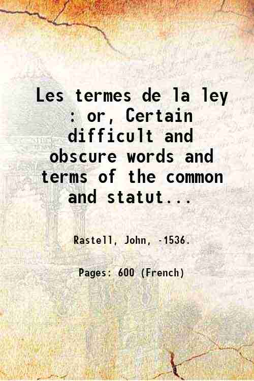 Les termes de la ley : or, Certain difficult and …