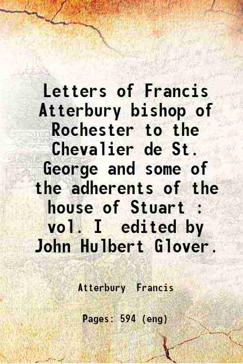 Letters of Francis Atterbury, bishop of Rochester to the Chevalier …