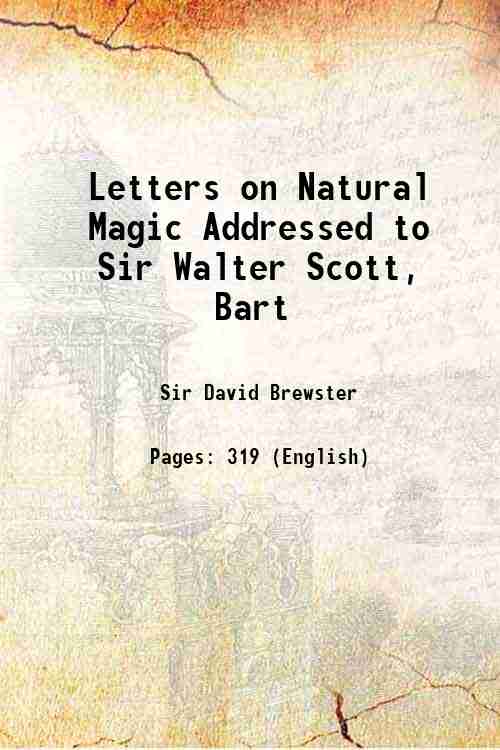 Letters on Natural Magic Addressed to Sir Walter Scott, Bart …