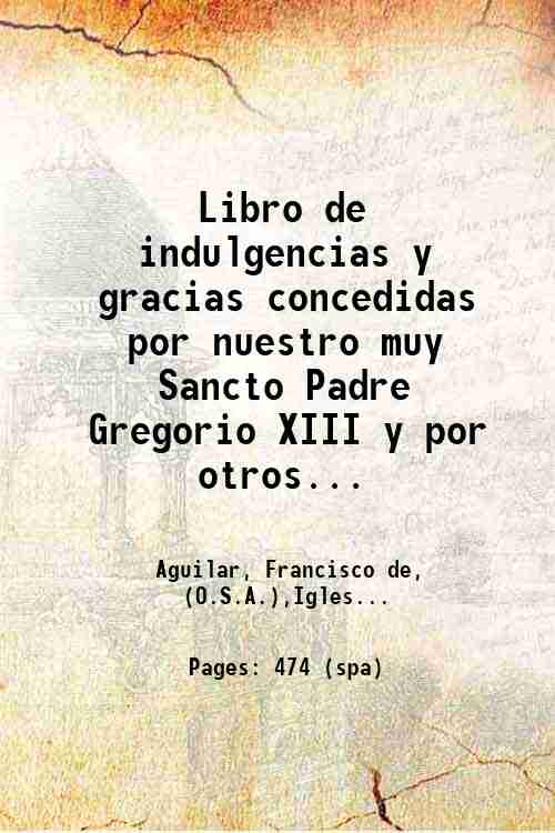 Libro de indulgencias y gracias concedidas por nuestro muy Sancto …