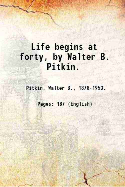 Life begins at forty, by Walter B. Pitkin. 1932