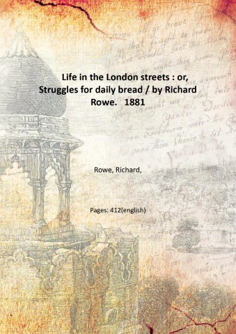 Life in the London streets : or, Struggles for daily …