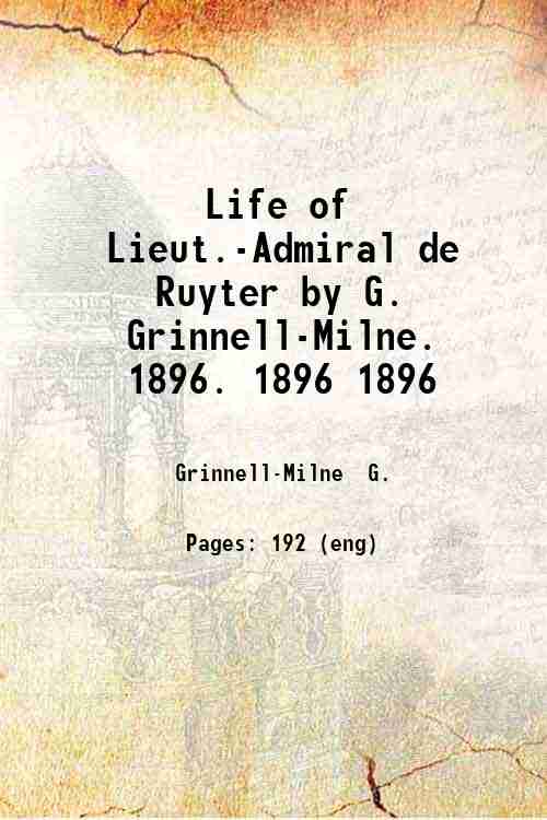 Life of Lieut.-Admiral de Ruyter by G. Grinnell-Milne. Volume 1896 …