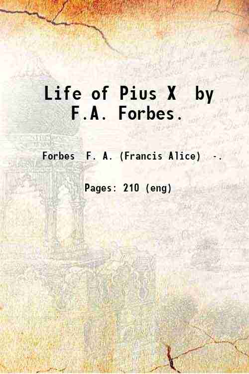 Life of Pius X / by F.A. Forbes. 1918
