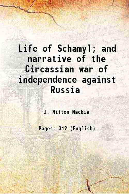 Life of Schamyl; and narrative of the Circassian war of …