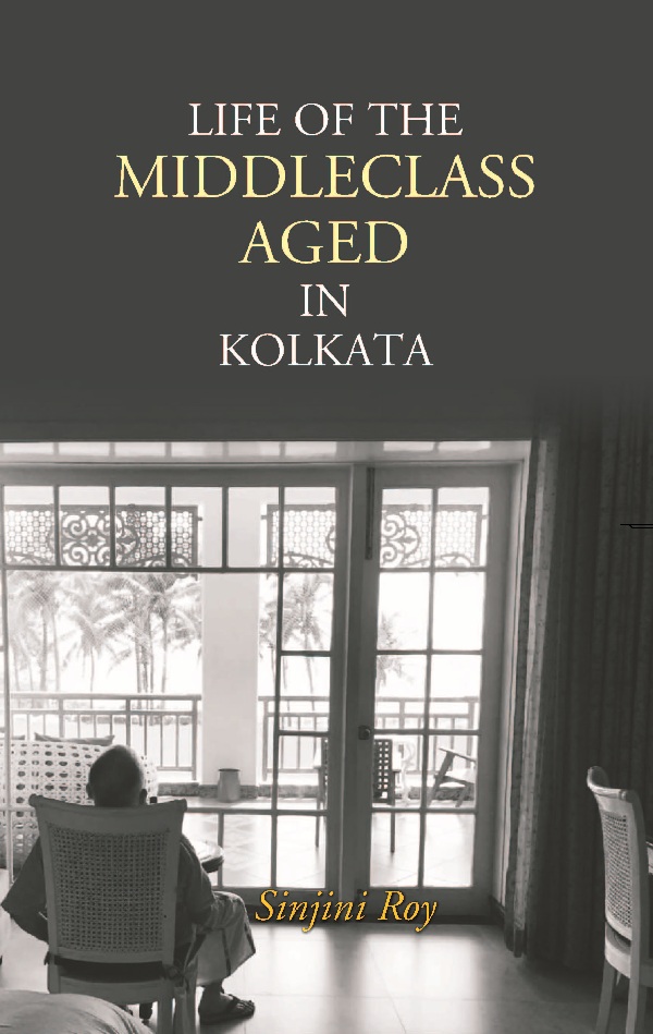 Life of the Middleclass Aged in Kolkata [Hardcover]