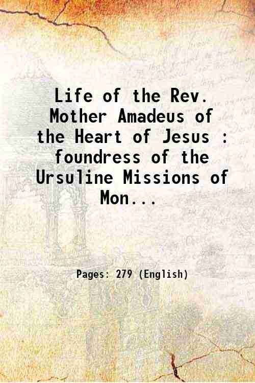 Life of the Rev. Mother Amadeus of the Heart of …