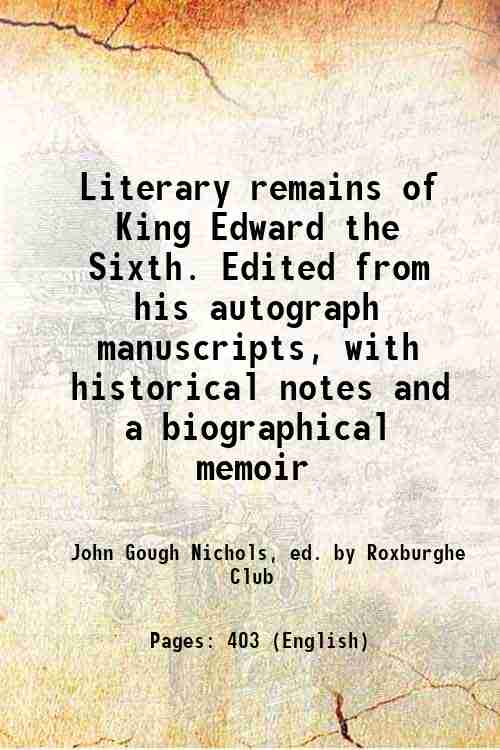 Literary remains of King Edward the Sixth. Edited from his …