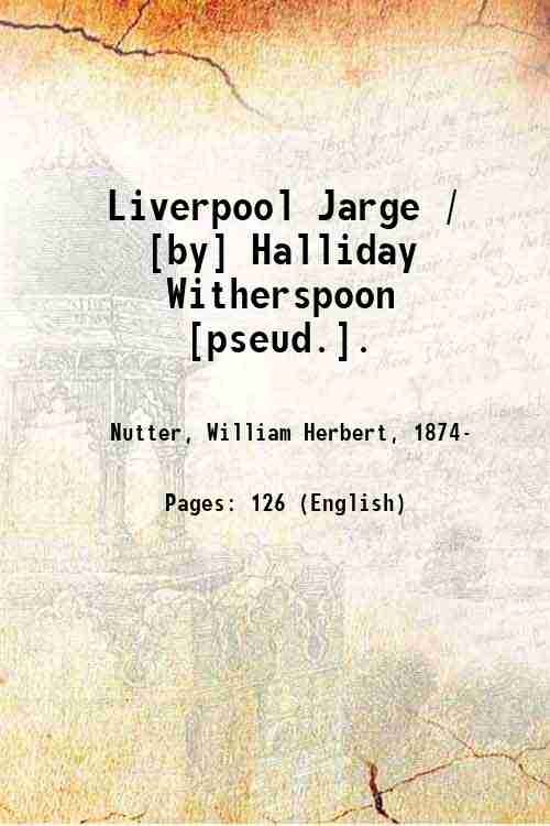 Liverpool Jarge / [by] Halliday Witherspoon [pseud.]. 1922