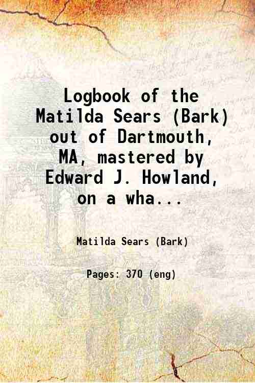 Logbook of the Matilda Sears (Bark) out of Dartmouth, MA, …