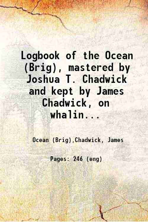 Logbook of the Ocean (Brig), mastered by Joshua T. Chadwick …
