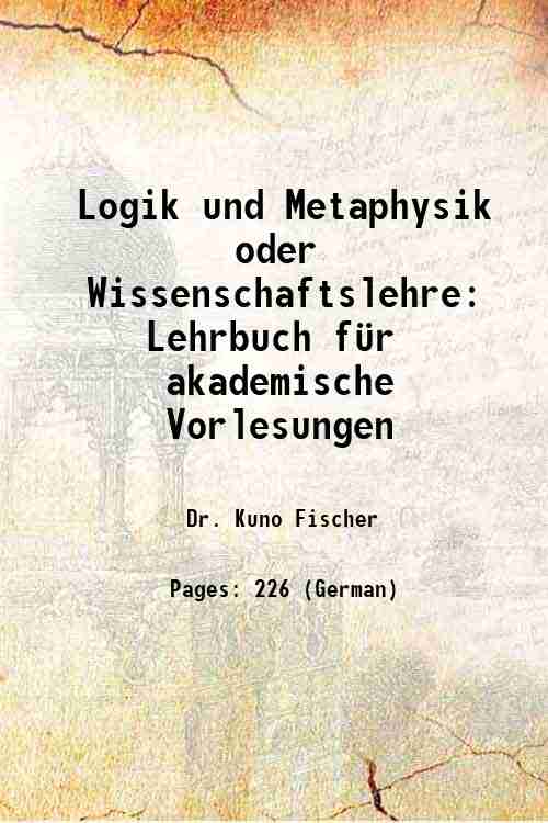 Logik und Metaphysik oder Wissenschaftslehre: Lehrbuch f¸r akademische Vorlesungen 1852