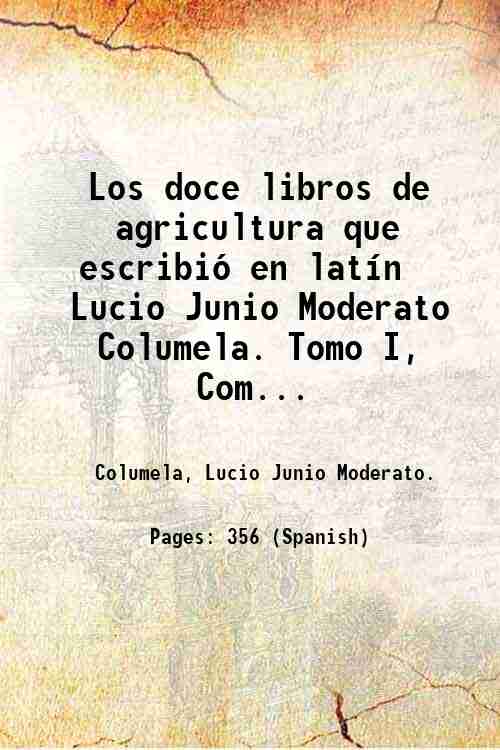 Los doce libros de agricultura que escribiÛ en latÌn Lucio …