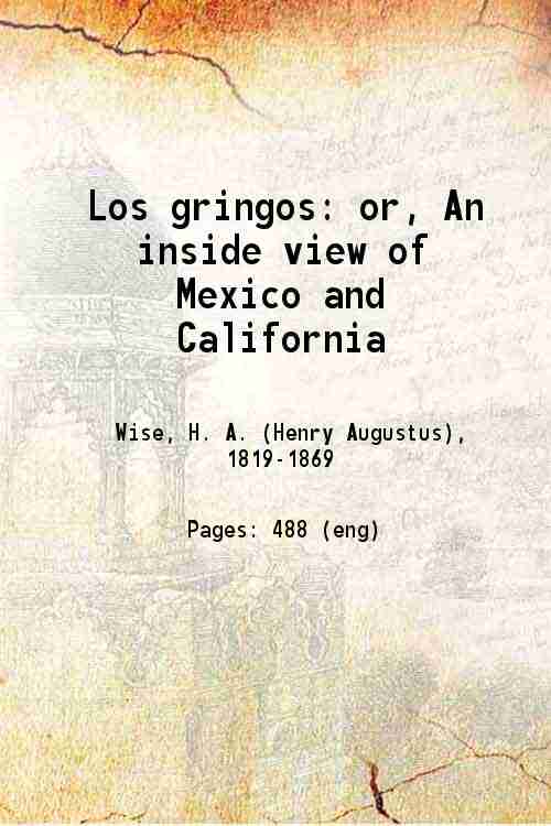Los gringos or An inside view of Mexico and California …