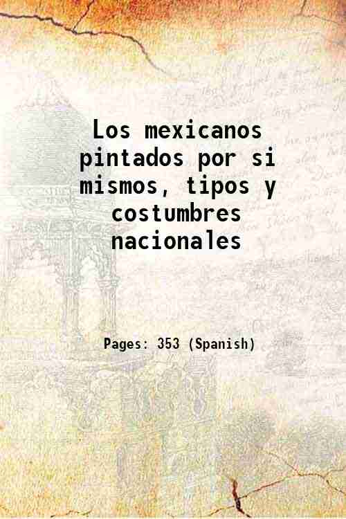 Los mexicanos pintados por si mismos, tipos y costumbres nacionales …