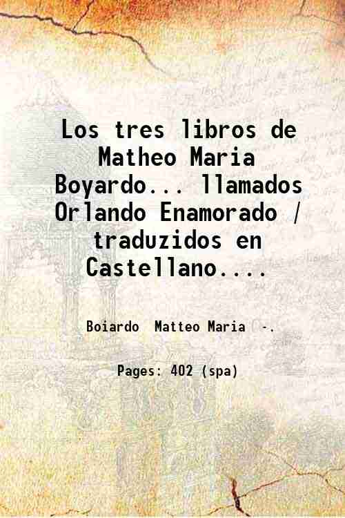 Los tres libros de Matheo Maria Boyardo. llamados Orlando Enamorado …