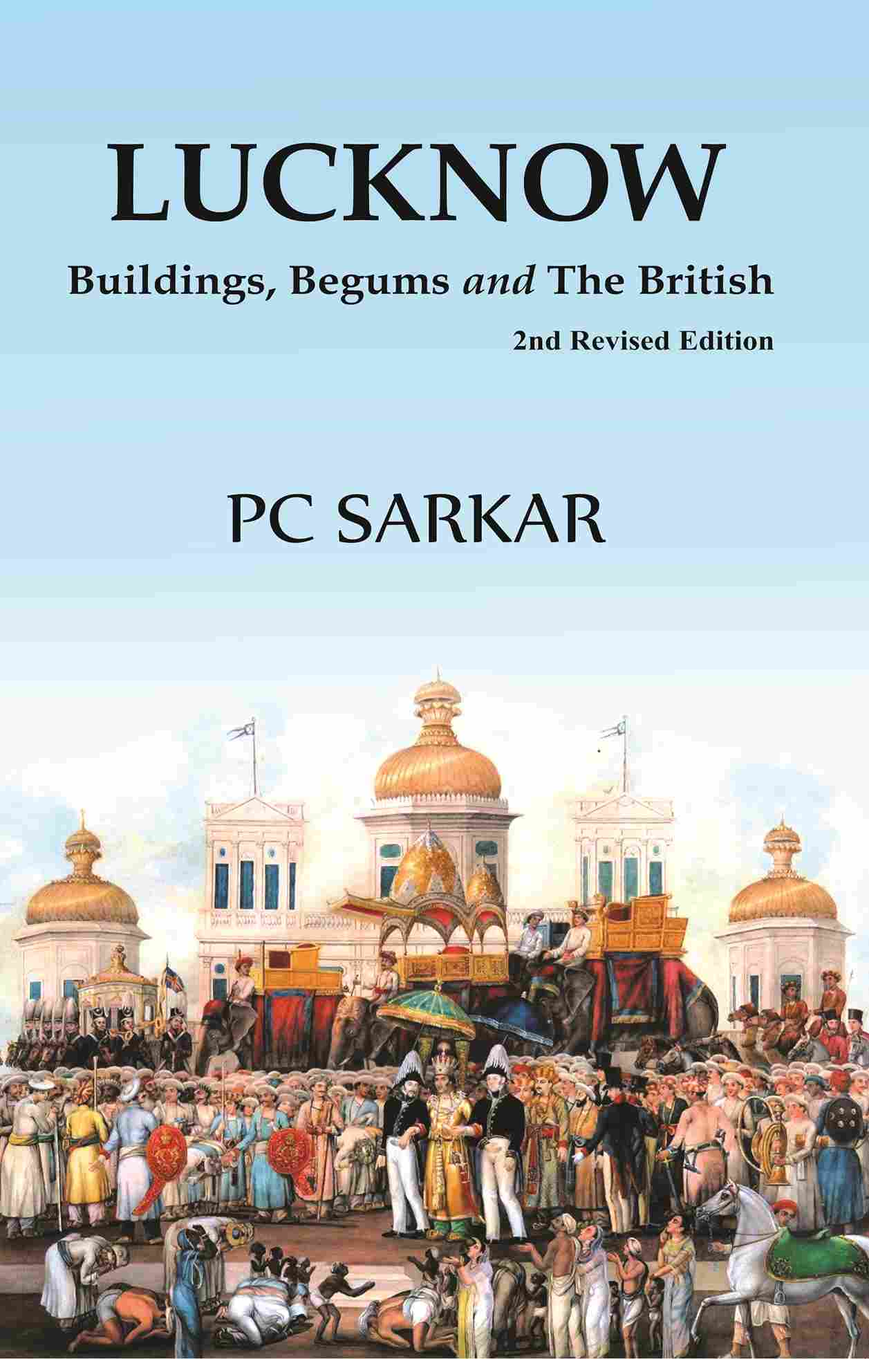 Lucknow: Buildings, Begums and The British (2nd Revised Edition) [Hardcover]