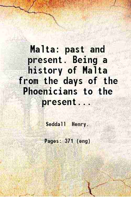 Malta: past and present. Being a history of Malta from …