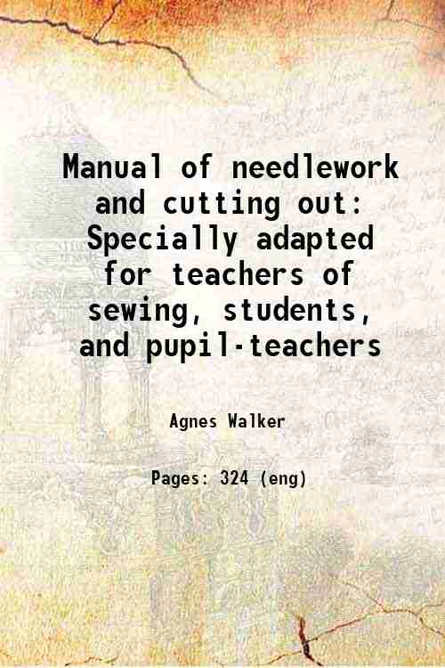Manual of needlework and cutting out Specially adapted for teachers …