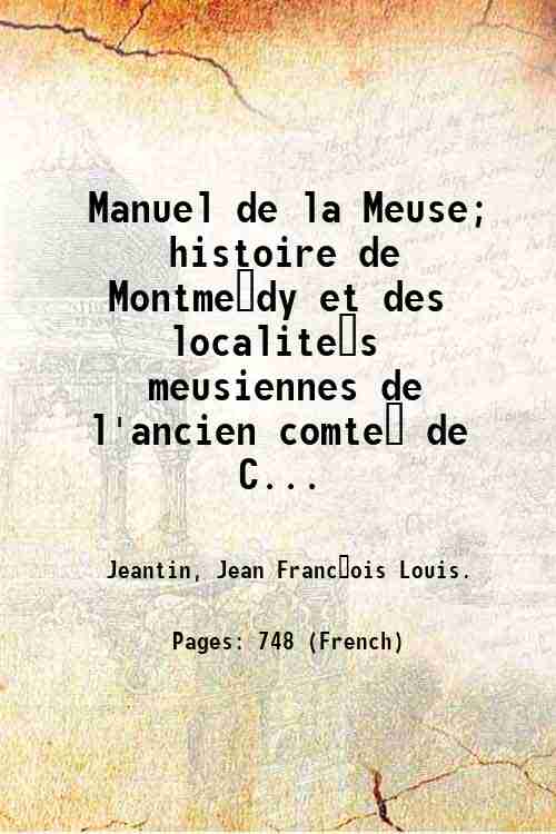 Manuel de la Meuse; histoire de Montme?dy et des localite?s …